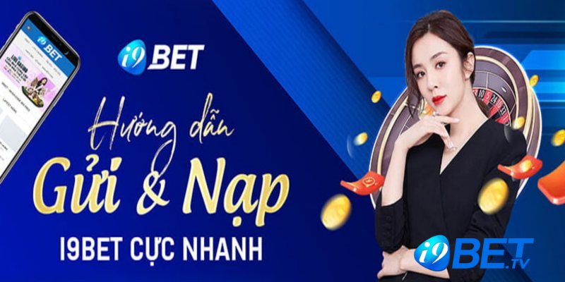 Nạp tiền I9BET cực nhanh qua từng phương thức