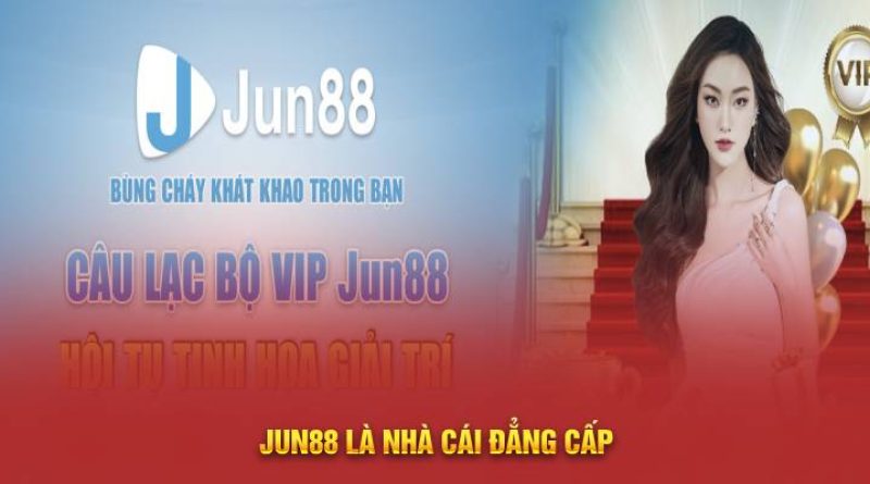 Jun88 – Không Gian Giải Trí Trực Tuyến, Cá Cược Tuyệt Vời