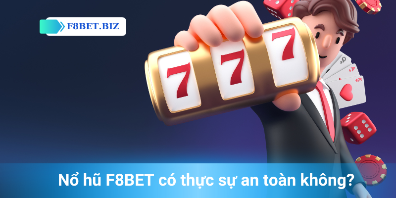 Nổ hũ F8BET có thực sự an toàn không?