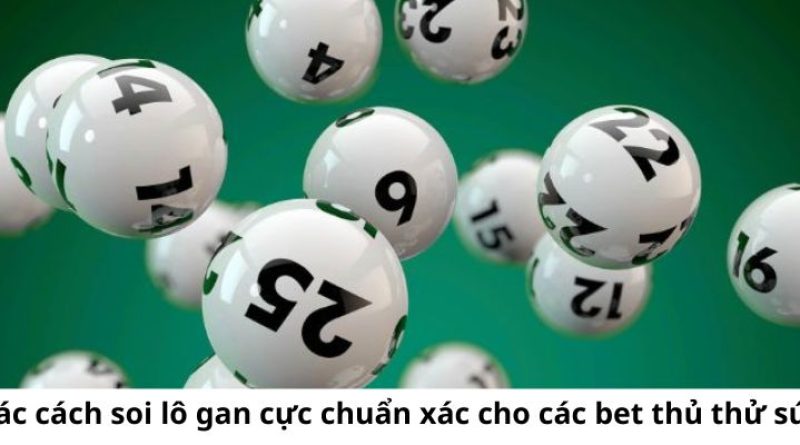 Tìm hiểu chi tiết về lô gan giúp chinh phục thưởng cực lớn