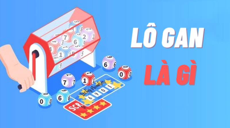 Lô gan là gì? Bắt lô đề chuẩn theo lô gan chuẩn cao thủ