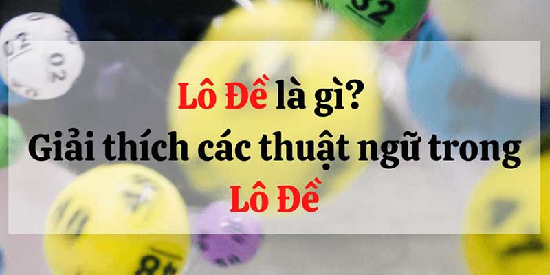 Thuật ngữ lô đề là từ ngữ chuyên môn cần nắm