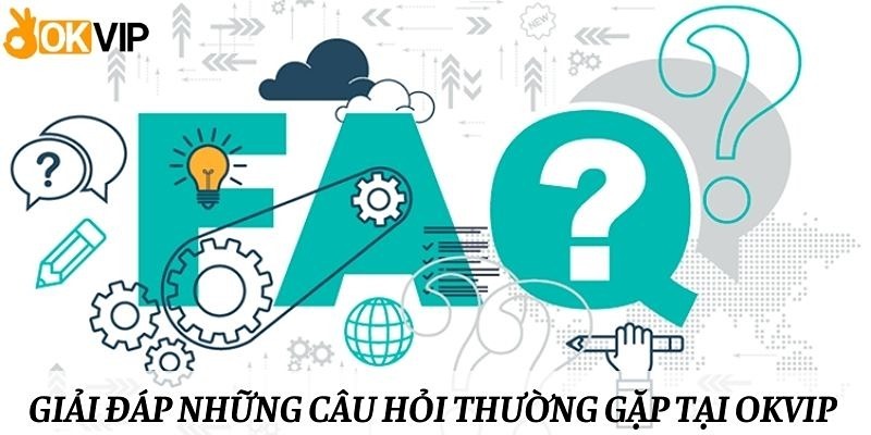 Những câu hỏi thường gặp khi tham gia OKVIP