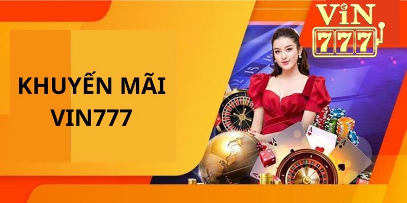 Điều kiện nhận khuyến mãi Vin777 người mới cần phải biết