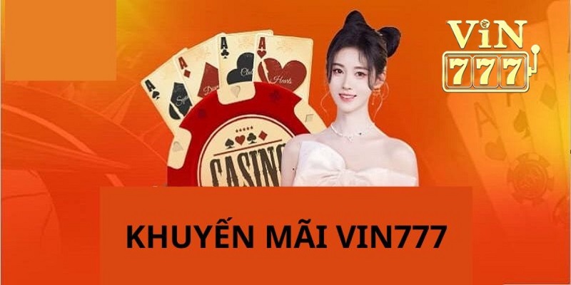 Tổng hợp các khuyến mãi Vin777 "cực hot"