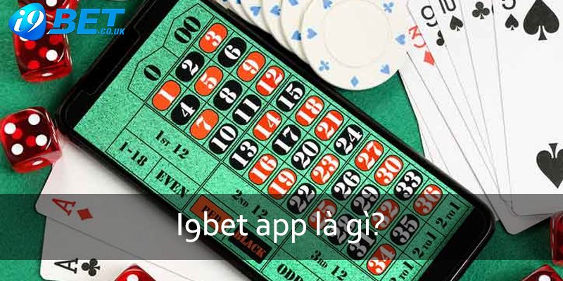 Chia sẻ đôi chút về i9bet app là gì cho các tân thủ