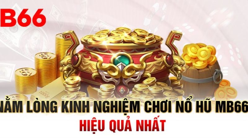 Kinh nghiệm chơi slot game mobile MB66 ăn chắc phần thắng