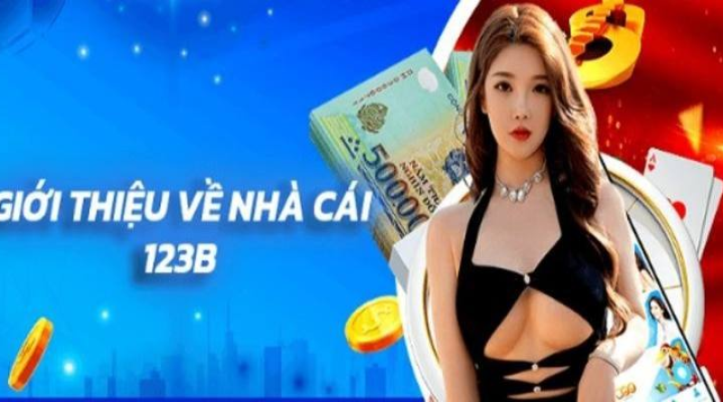 Giới Thiệu 123B – Sân Chơi Đáp Ứng Thị Hiếu Bet Thủ Châu Á