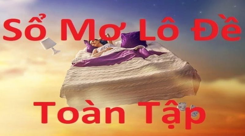 Sổ Mơ Lô Đề Toàn Tập: Ý Nghĩa Của Những Giấc Mơ Và Con Lô Đẹp