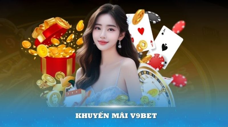 Khuyến mãi V9bet – các chương trình mới nhất nên cập nhật