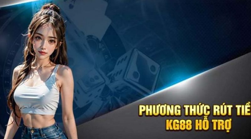 Rút Tiền Kg88 Nhanh Chóng Và Hiệu Quả Nhất Cho Anh Em