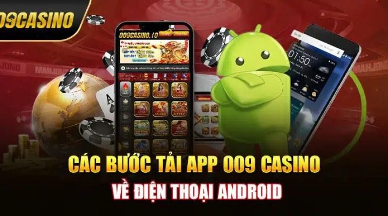 Tải App 009 Casino – Hướng Dẫn Anh Em Bet Thủ