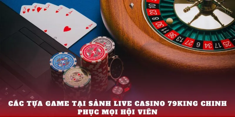 Các tựa game tại sảnh Live Casino 79King chinh phục mọi hội viên