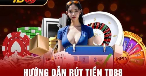Rút Tiền TD88 Thành Công 100% – Hướng Dẫn Từ A Đến Z
