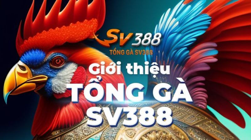 Đá Gà SV388 – Sân Chơi Uy Tín Cho Người Đam Mê Cá Cược Trực Tuyến 