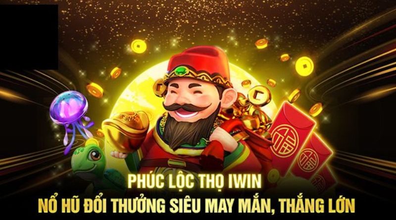 Phúc Lộc Thọ Iwin – Quay hũ may mắn, nhận ngay tiền tỷ