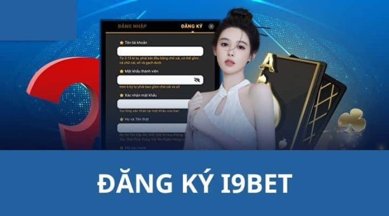 Đăng ký I9BET thành công nhận thưởng nạp đầu và tham gia mọi sảnh cược