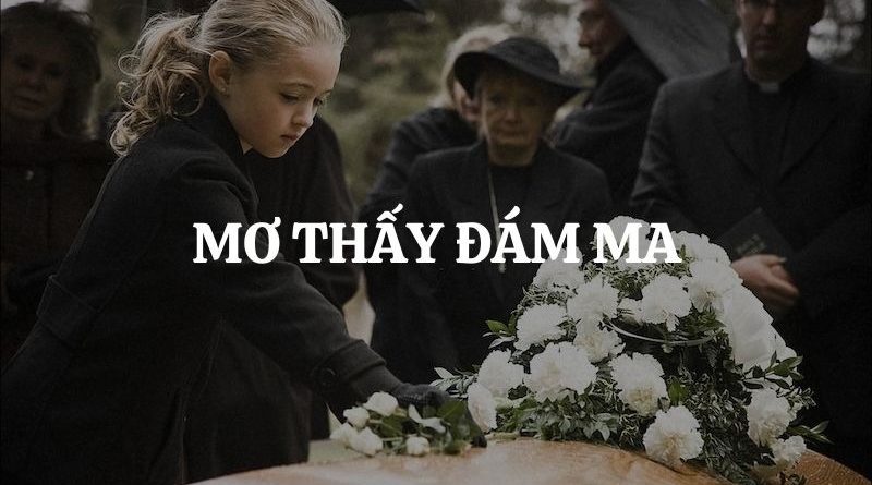 Giải mộng giấc mơ thấy đám ma và những con số may mắn