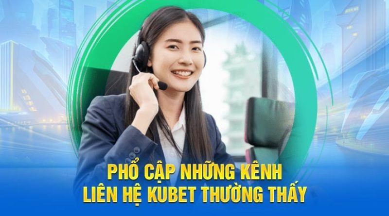 Liên hệ Kubet – Hỗ trợ khách hàng 24/7 nhanh chóng và chuyên nghiệp