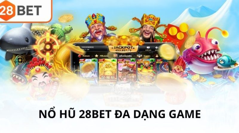 Nổ Hũ Thỏa Thích Với Slot Game 28BET Trải Nghiệm Ngay