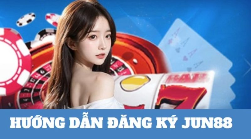 Hướng Dẫn Đăng Ký Tài Khoản Jun88 Nhanh Và An Toàn