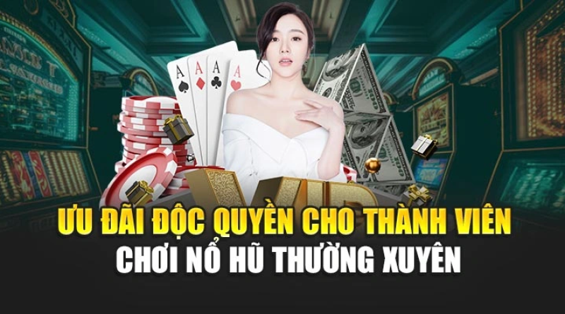Ưu đãi độc quyền cho thành viên chơi nổ hũ thường xuyên
