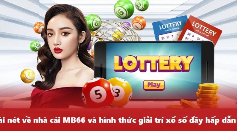 Bí Kíp Chơi Xổ Số MB66 Đơn Giản Nhưng Hiệu Quả