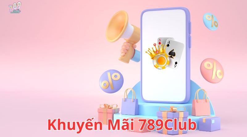 Khuyến Mãi 789Club Hấp Dẫn Cho Người Chơi Mới Và Cũ