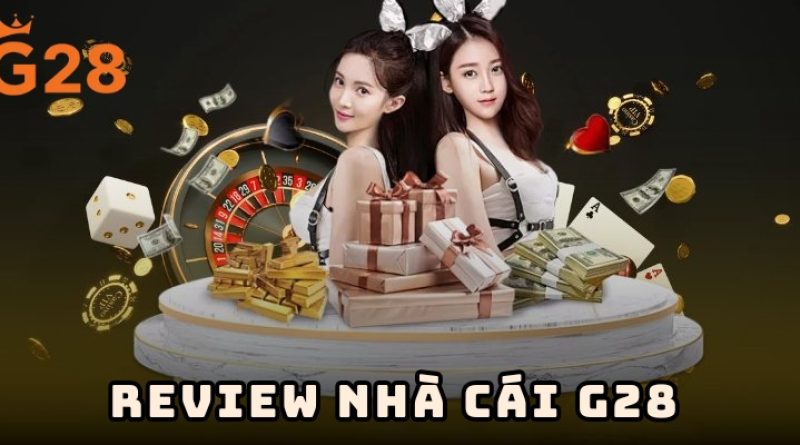 Review G28 – Đánh giá chi tiết nhà cái uy tín hàng đầu
