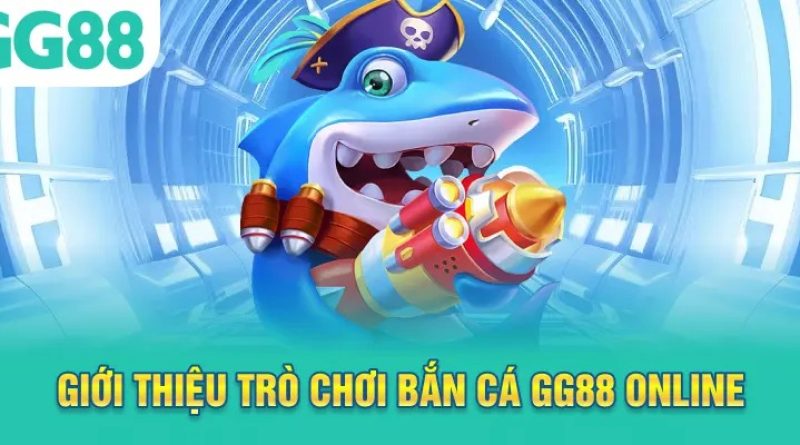 Bắn cá GG88 game bắn cá đổi thưởng hấp dẫn dễ chơi